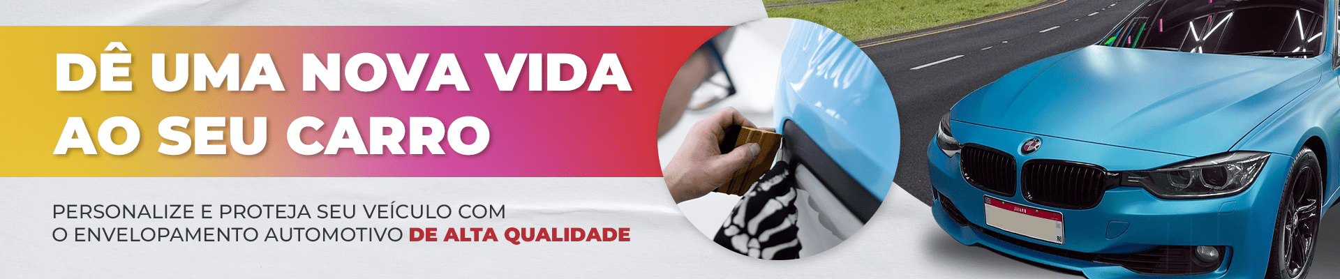 DÊ UMA NOVA VIDA AO SEU CARRO PERSONALIZE E PROTEJA SEU VEÍCULO COM O ENVELOPAMENTO AUTOMOTIVO DE ALTA QUALIDADE